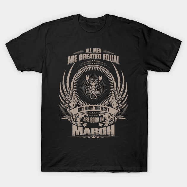 All Men are created equal, but only The best are born in March - Scorpio T-Shirt by variantees